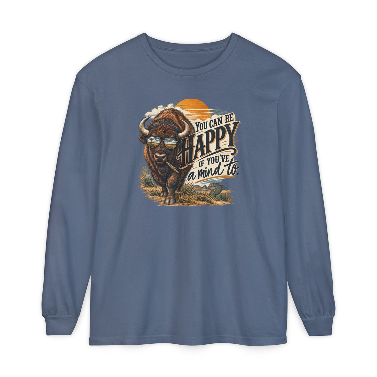 Happy Buffalo Long Sleeve Tee — “You Can Be Happy If You’ve a Mind To” Rustic Graphic Shirt