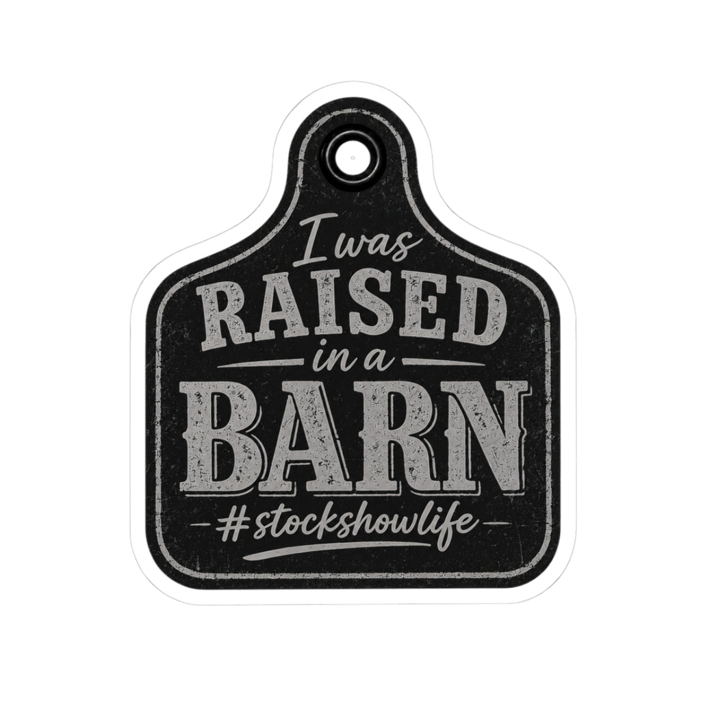 Raised in a Barn Kiss-Cut Sticker — “I Was Raised in a Barn #stockshowlife” Rustic Livestock Sticker
