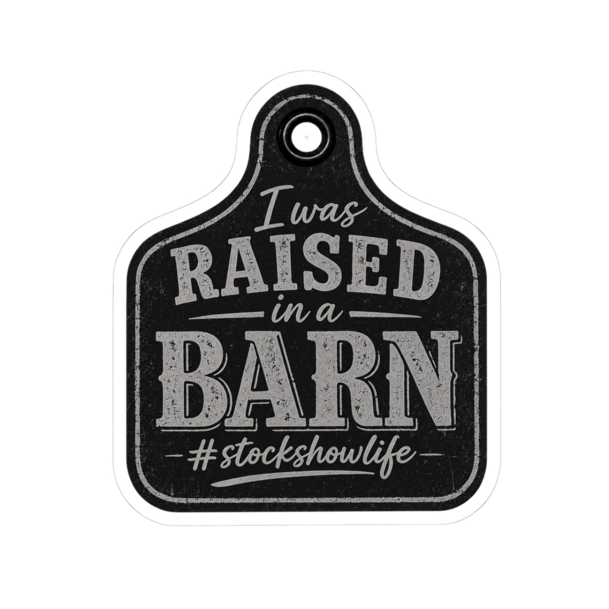 Raised in a Barn Kiss-Cut Sticker — “I Was Raised in a Barn #stockshowlife” Rustic Livestock Sticker