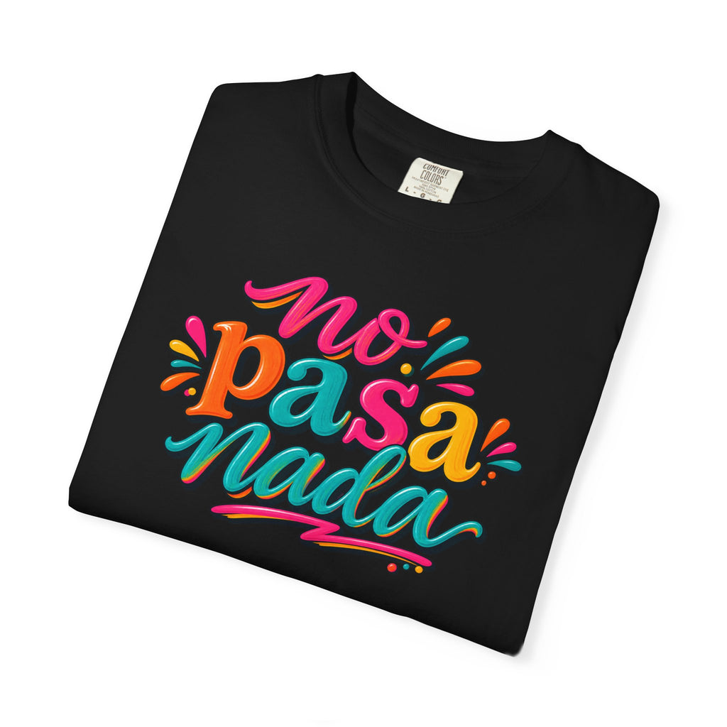 No Pasa Nada T-Shirt — Colorful Spanish Phrase Tee, Relaxed Vibe Casual Top
