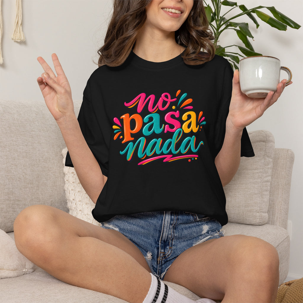 No Pasa Nada T-Shirt — Colorful Spanish Phrase Tee, Relaxed Vibe Casual Top