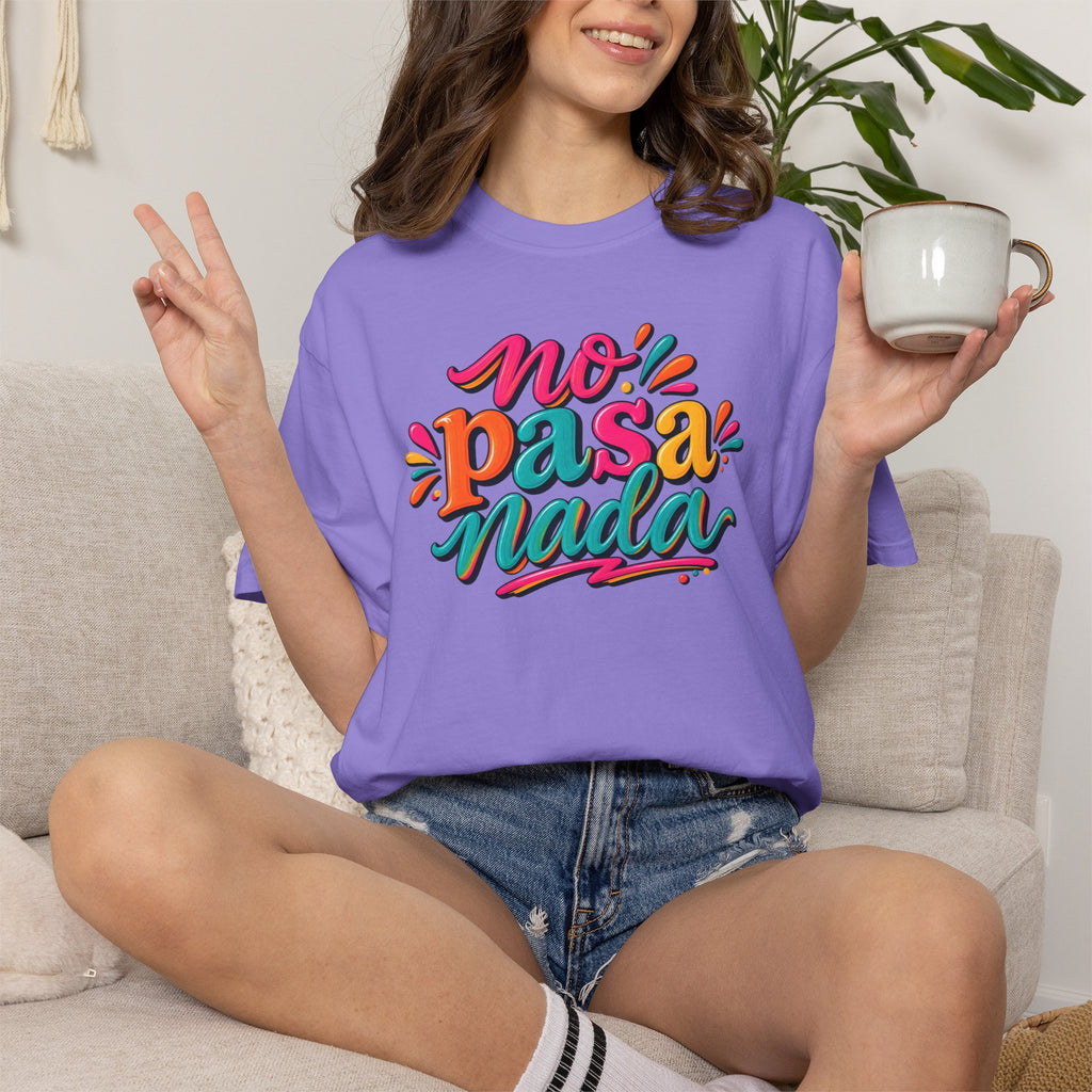 No Pasa Nada T-Shirt — Colorful Spanish Phrase Tee, Relaxed Vibe Casual Top