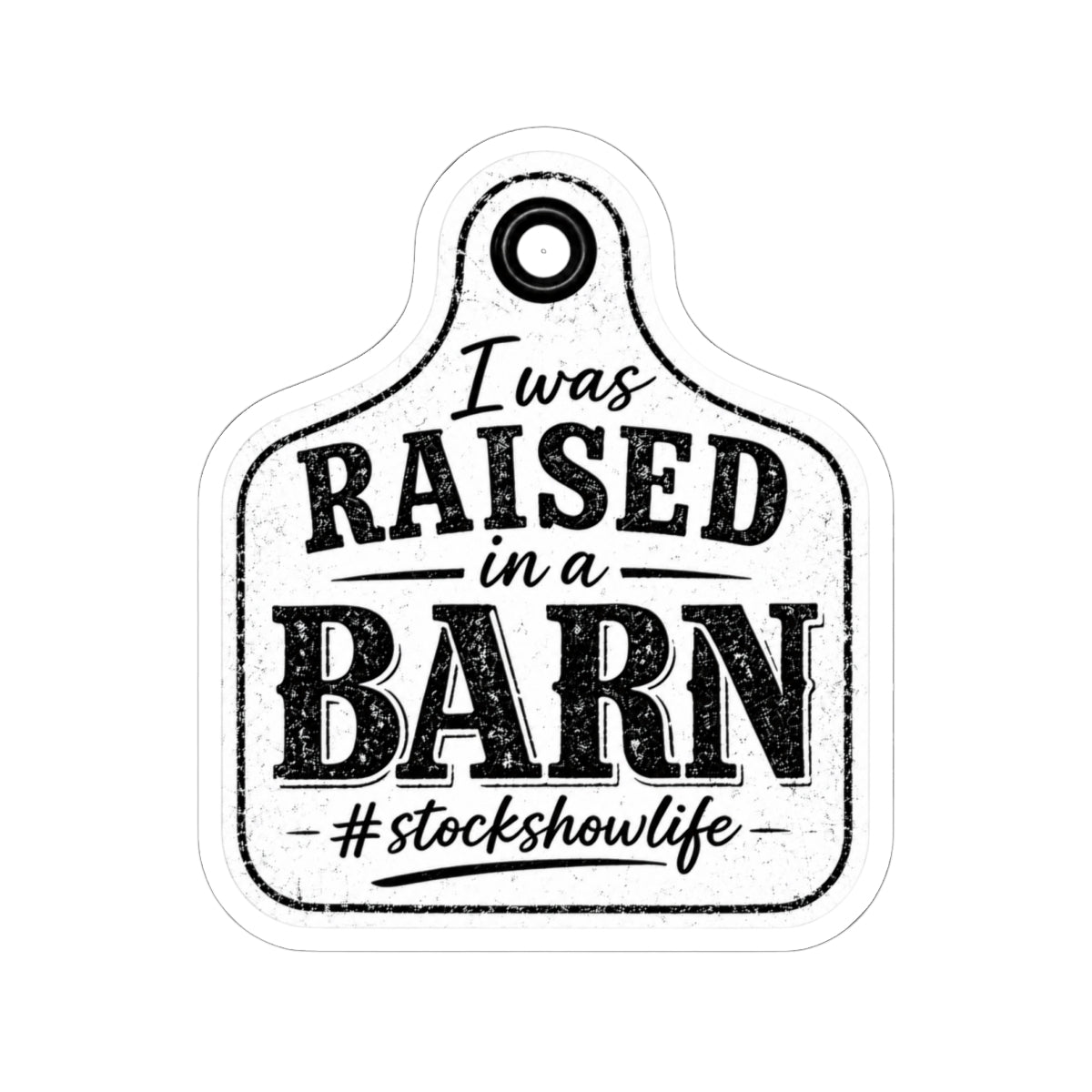 Raised in a Barn Kiss-Cut Sticker — #stockshowlife Ear Tag Decal