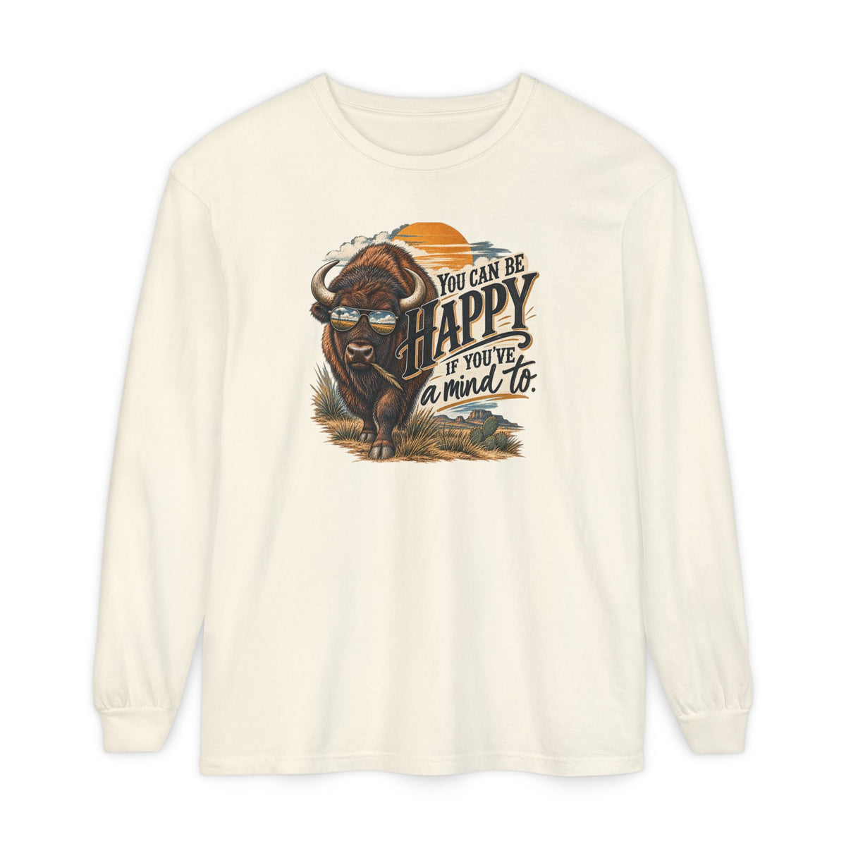 Happy Buffalo Long Sleeve Tee — “You Can Be Happy If You’ve a Mind To” Rustic Graphic Shirt