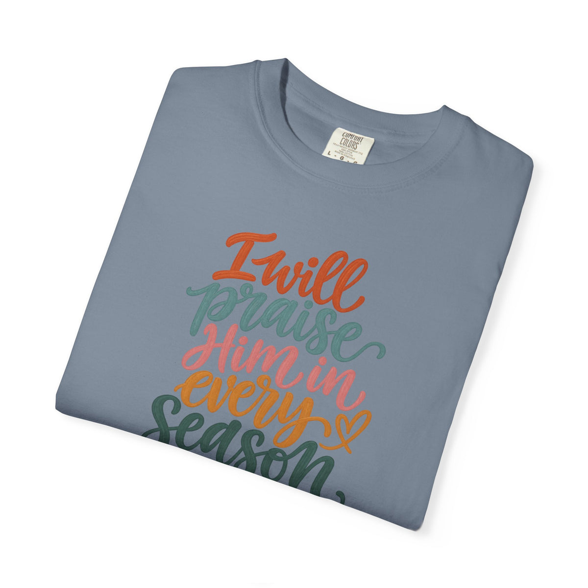 I Will Praise Him In Every Season Christian T-Shirt — Faith Inspirational Tee