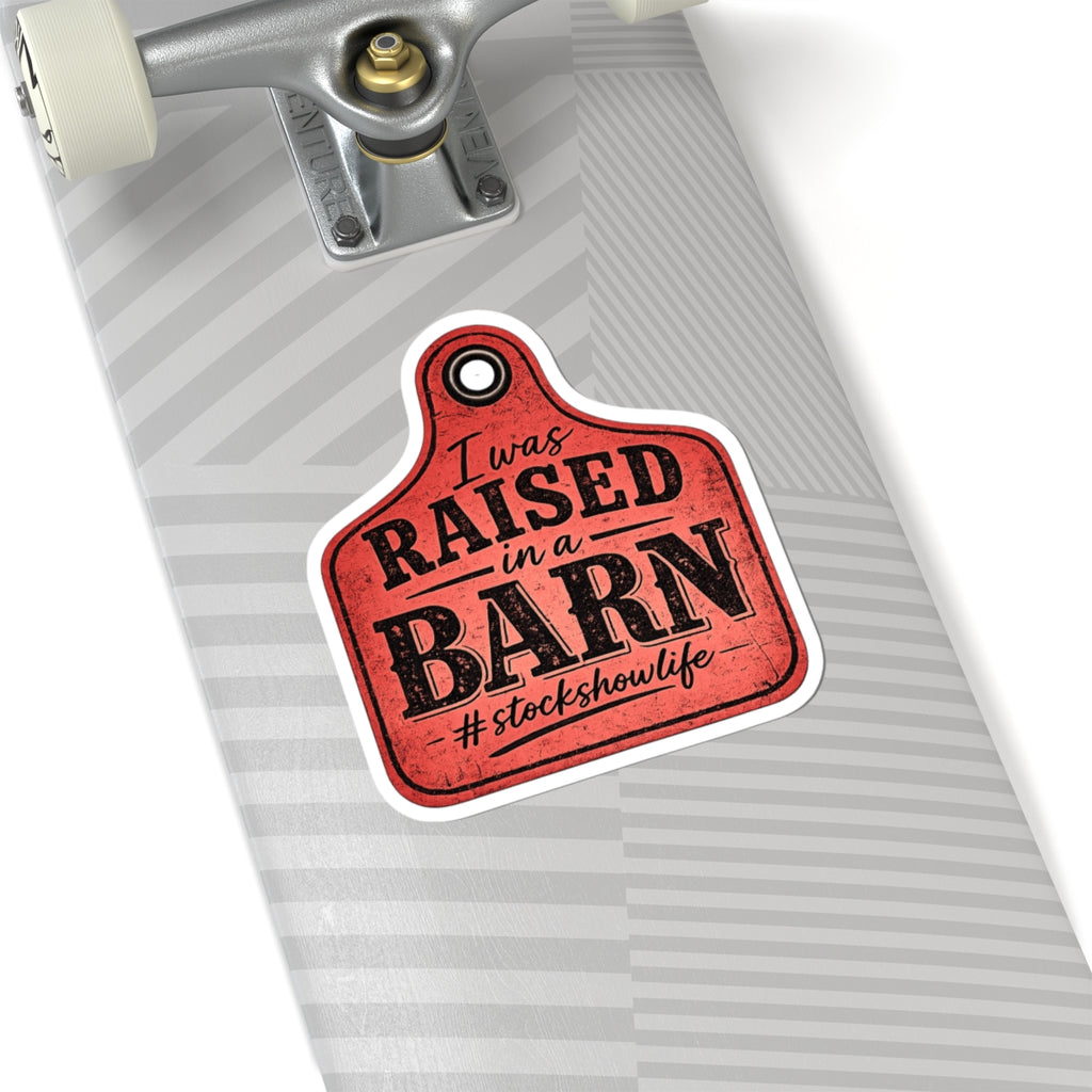 Raised in a Barn Kiss-Cut Sticker – #stockshowlife Rustic Livestock Tag Decal