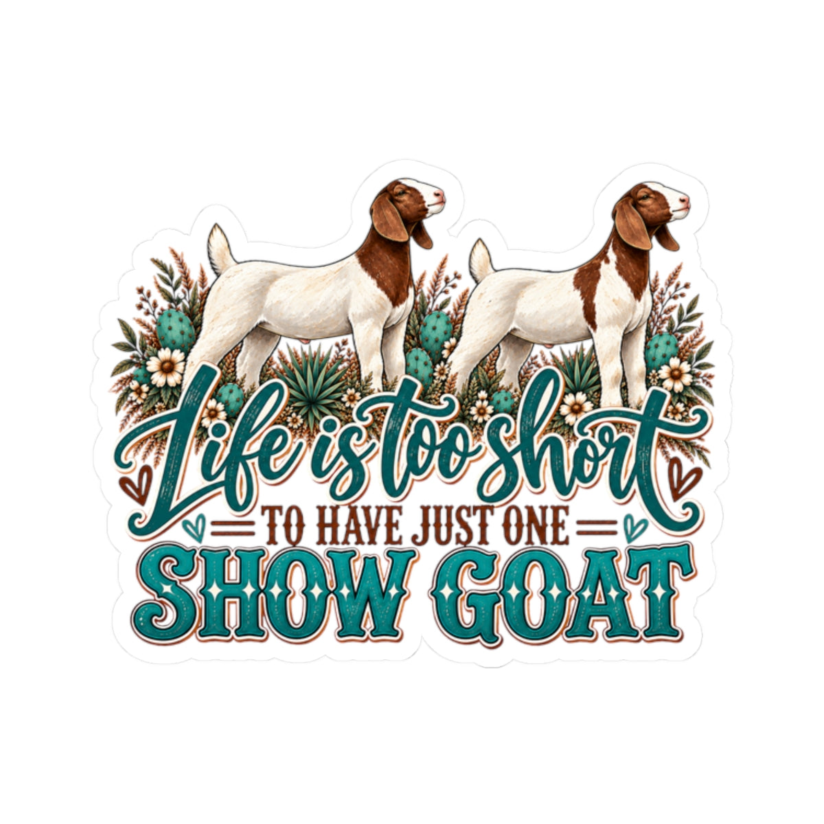 Show Goat Sticker — "Life Is Too Short to Have Just One" Vinyl Kiss-Cut Sticker
