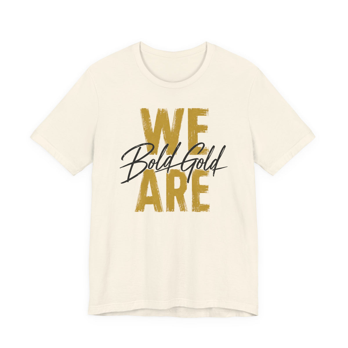We Are Bold Gold Graphic Tee —  Bella Canvas -- Inspirational Gold Script T‑Shirt