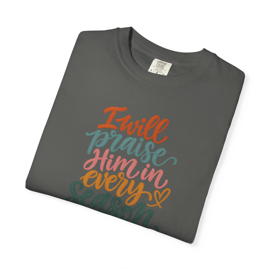 I Will Praise Him In Every Season Christian T-Shirt — Faith Inspirational Tee