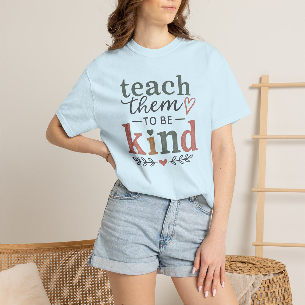 Teach Them To Be Kind T-Shirt — Inspirational Teacher Appreciation Tee