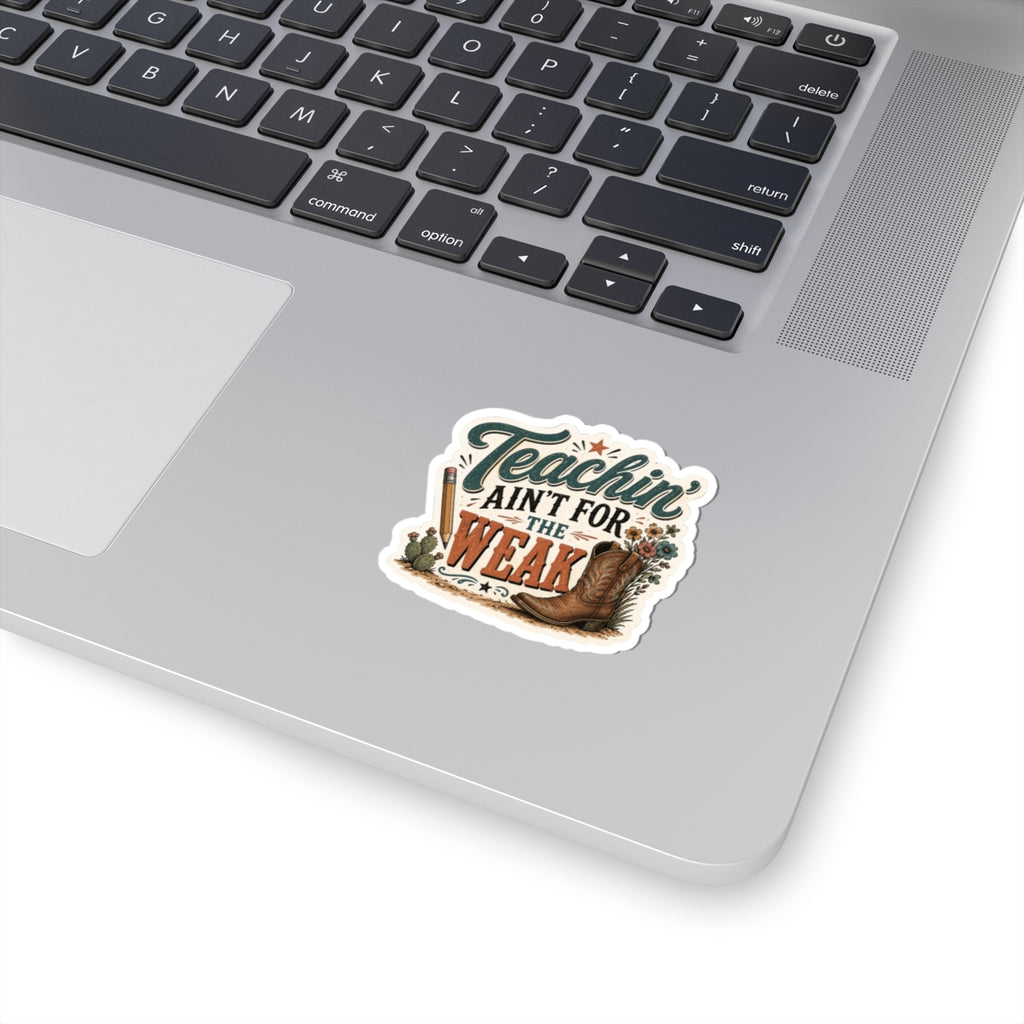 Teachin' Ain't for the Weak Sticker — Western Cowboy Boot Teacher Appreciation Vinyl Kiss-Cut