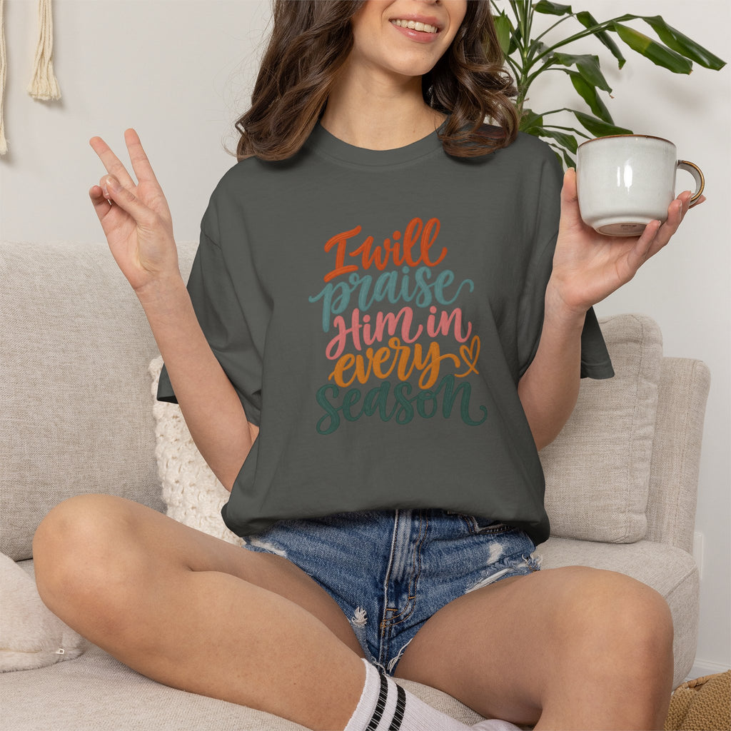 I Will Praise Him In Every Season Christian T-Shirt — Faith Inspirational Tee