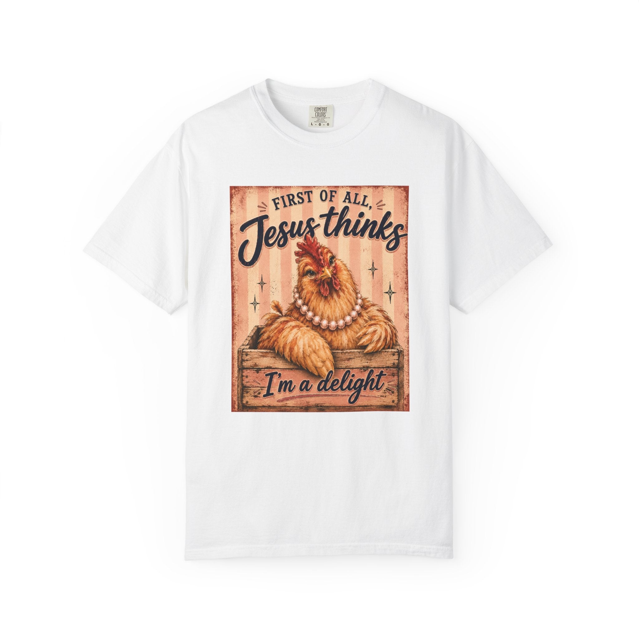 Christian Chicken T-Shirt — “First of All Jesus Thinks I’m a Delight” Graphic Tee