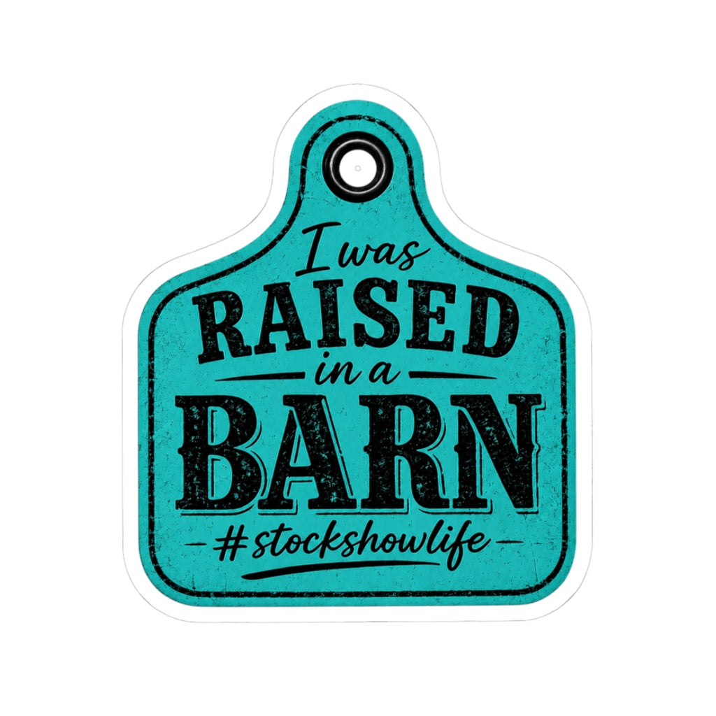 Raised in a Barn Sticker — "I Was Raised in a Barn" #stockshowlife Kiss-Cut Decal Ear Tag