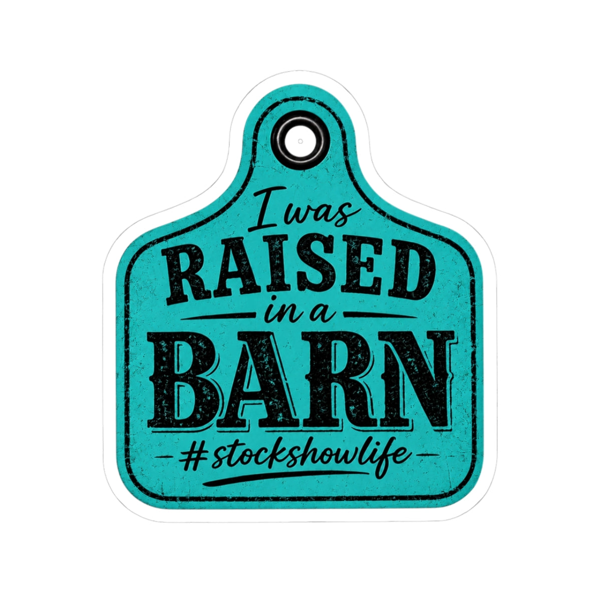 Raised in a Barn Sticker — "I Was Raised in a Barn" #stockshowlife Kiss-Cut Decal Ear Tag