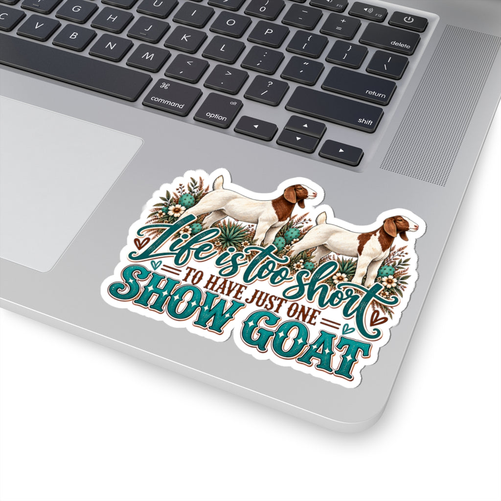 Show Goat Sticker — "Life Is Too Short to Have Just One" Vinyl Kiss-Cut Sticker