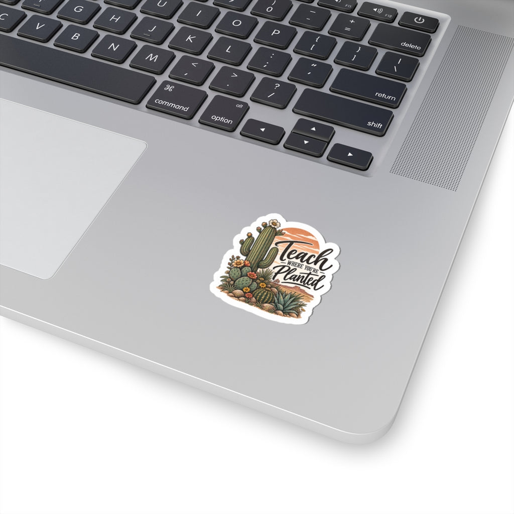 Teach Where You’re Planted Cactus Sticker — Inspirational Teacher Laptop Decal
