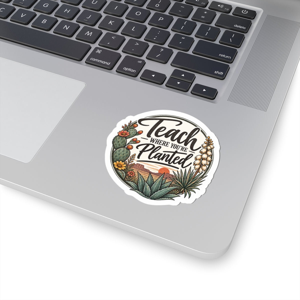 Teach Where You’re Planted Desert Botanical Sticker – Inspirational Teacher Laptop Decal