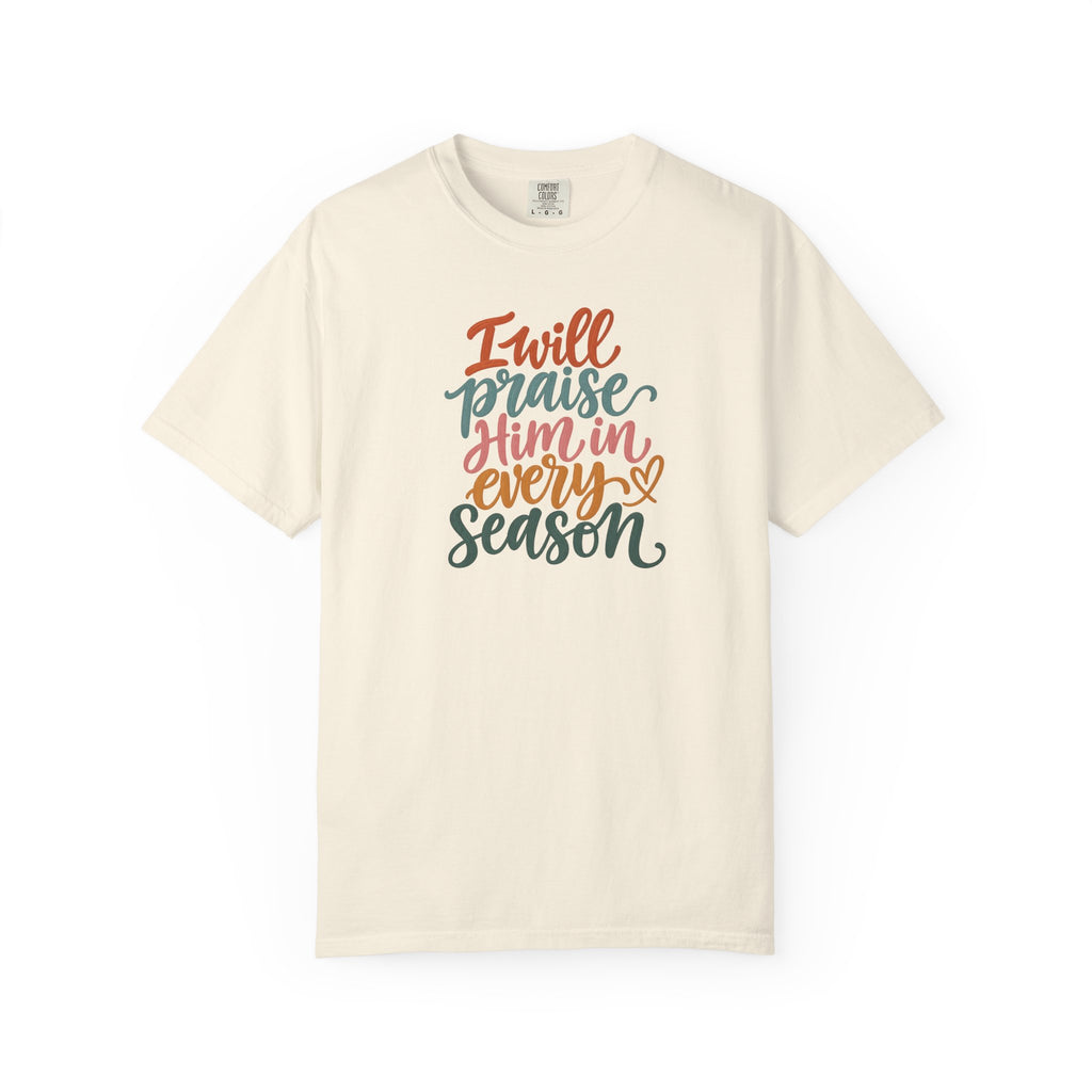 I Will Praise Him In Every Season Christian T-Shirt — Faith Inspirational Tee