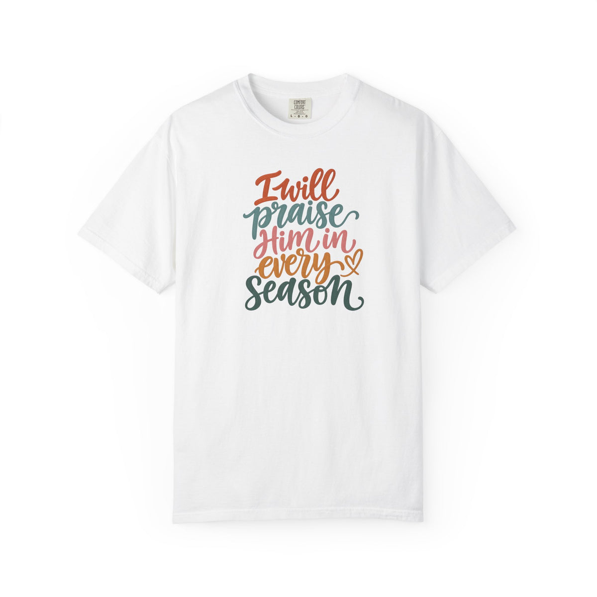 I Will Praise Him In Every Season Christian T-Shirt — Faith Inspirational Tee