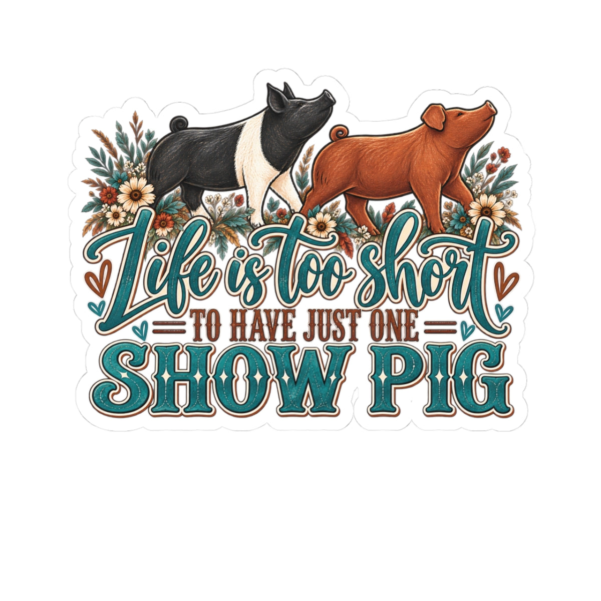 Show Pig Sticker — "Life Is Too Short to Have Just One" Decorative Kiss-Cut Sticker