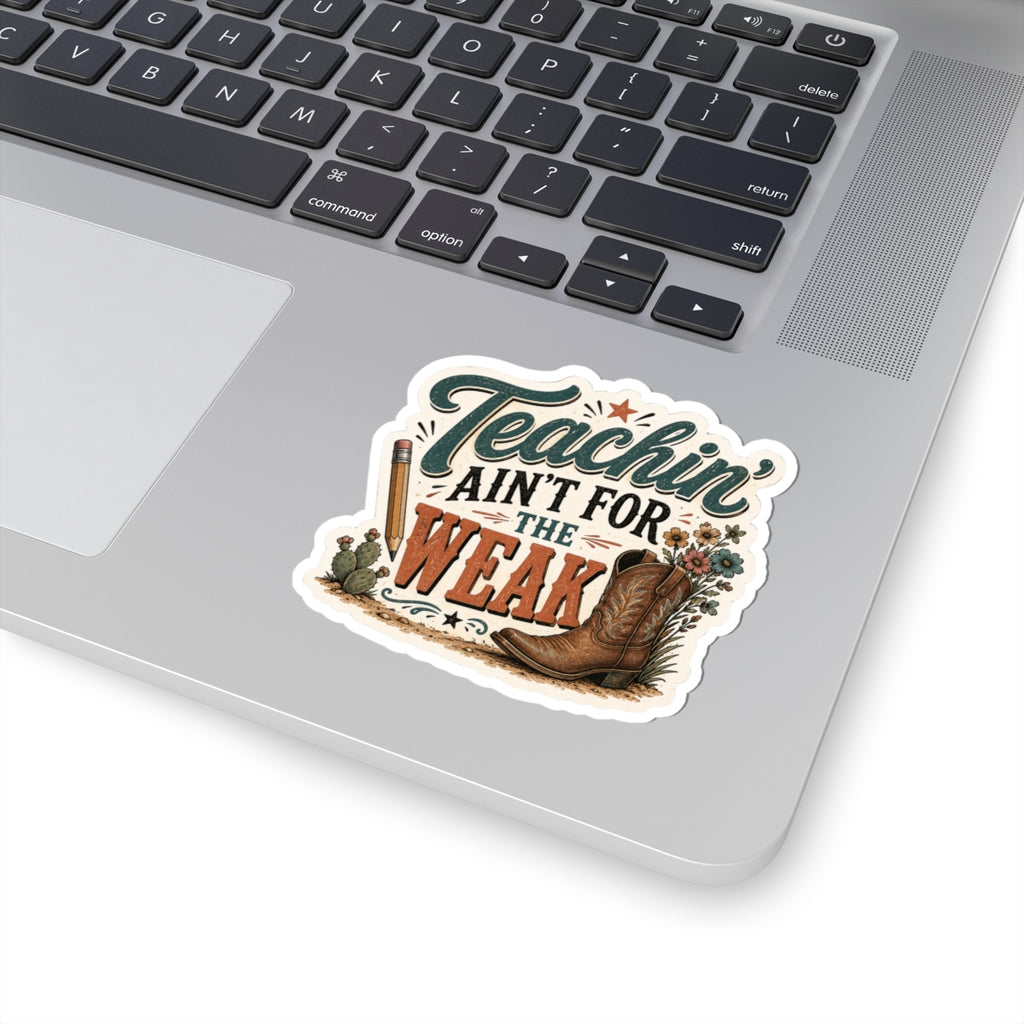 Teachin' Ain't for the Weak Sticker — Western Cowboy Boot Teacher Appreciation Vinyl Kiss-Cut