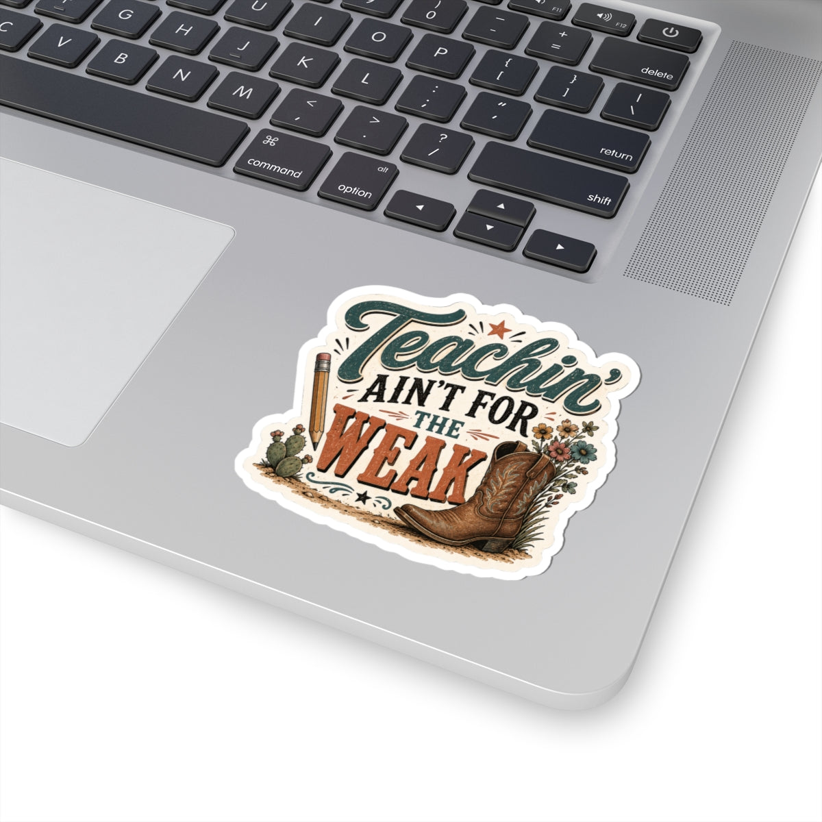 Teachin' Ain't for the Weak Sticker — Western Cowboy Boot Teacher Appreciation Vinyl Kiss-Cut