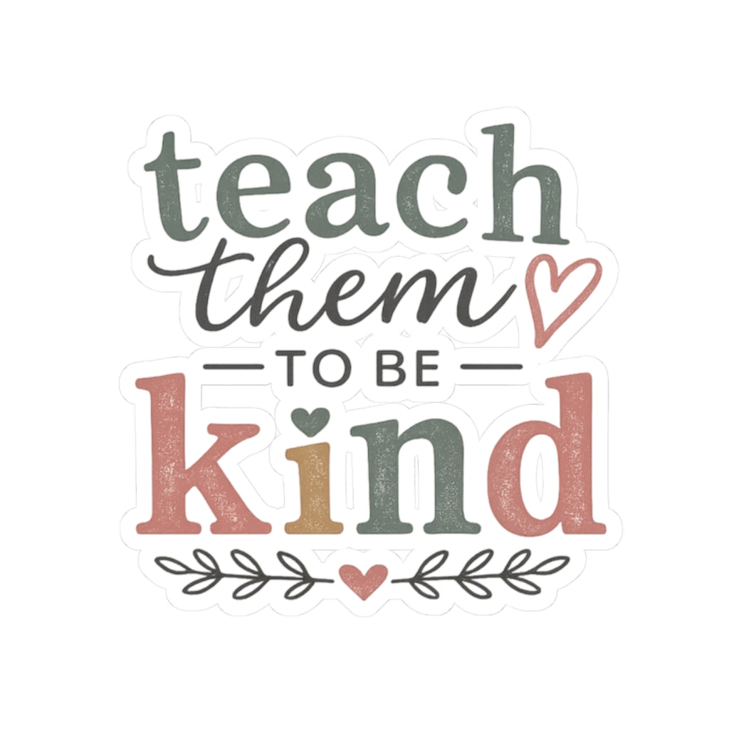 Teach Them to Be Kind Kiss-Cut Sticker