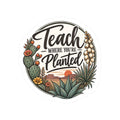 Teach Where You’re Planted Desert Botanical Sticker – Inspirational Teacher Laptop Decal