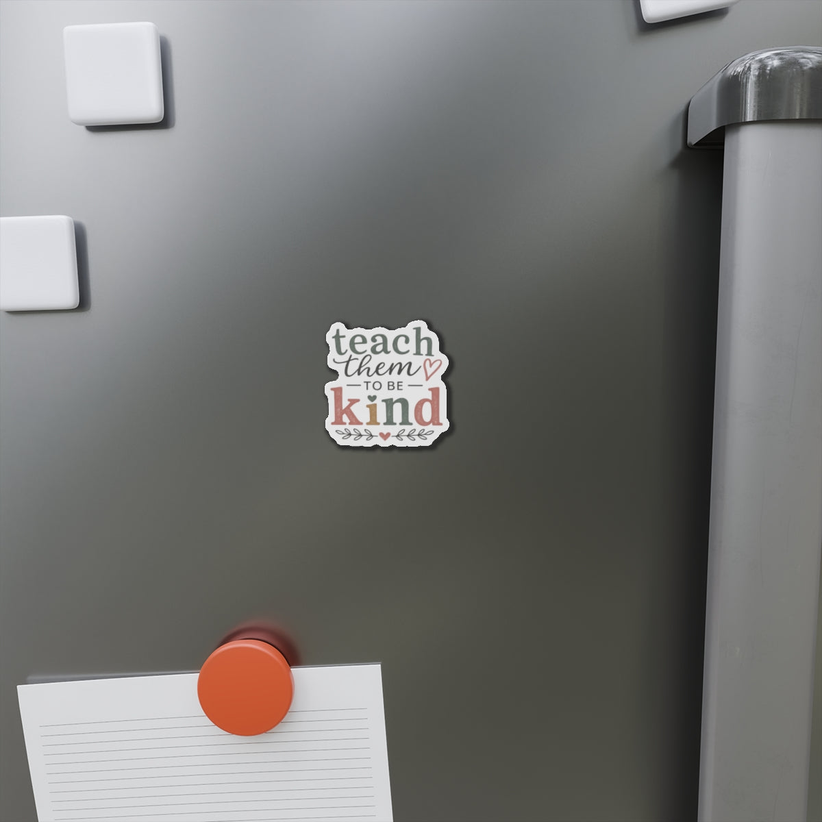 Teach Them to Be Kind Die-Cut Magnet — Inspirational Teacher/Parent Quote Magnet