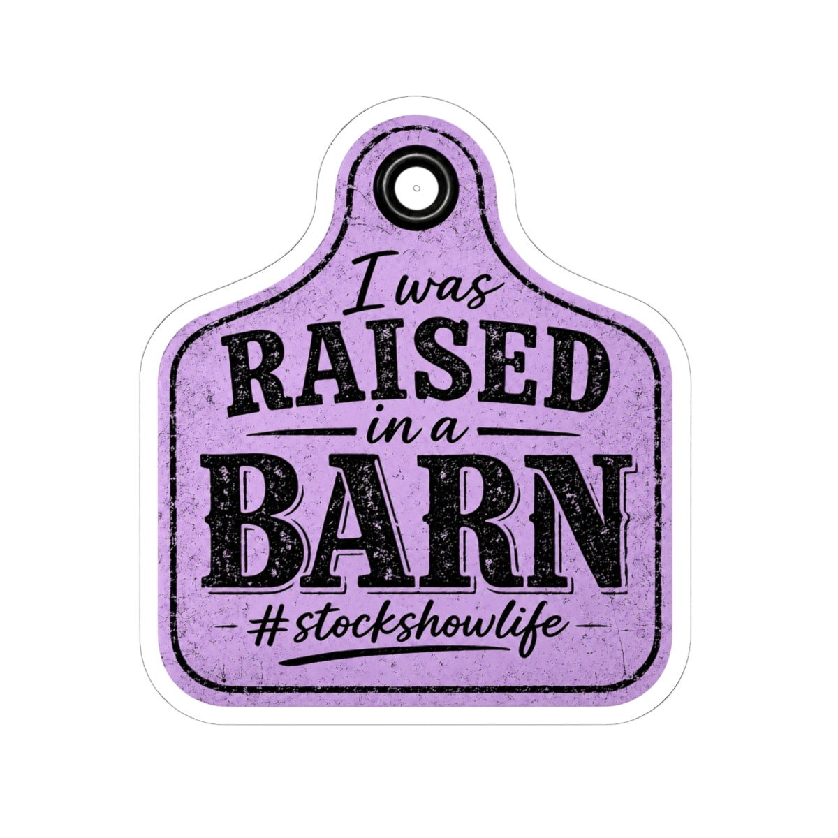 Raised in a Barn Kiss-Cut Sticker — #stockshowlife Ear Tag Design
