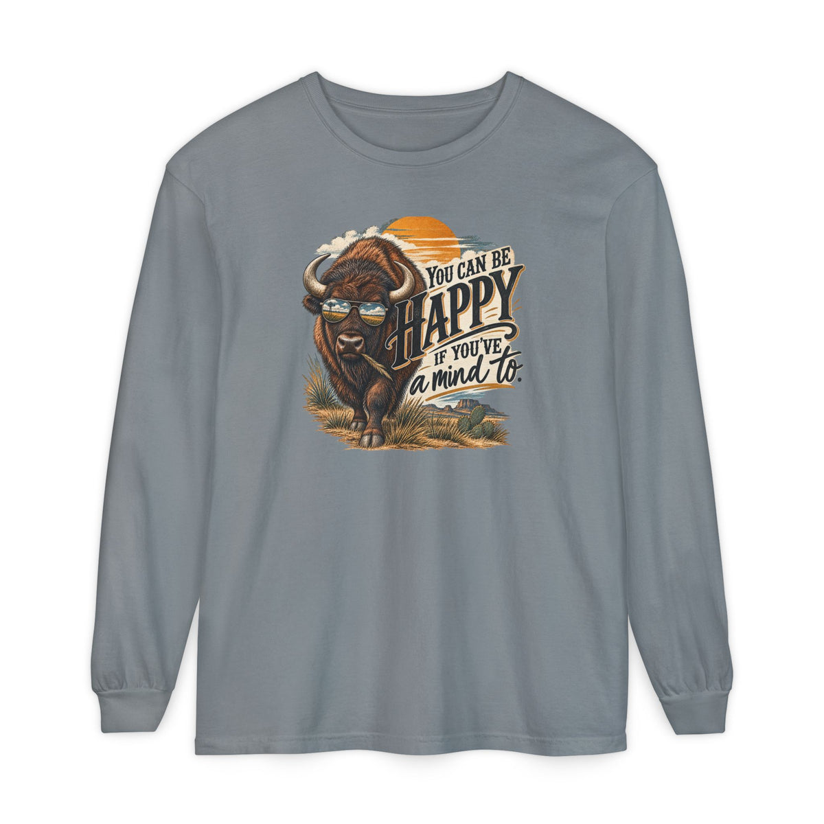 Happy Buffalo Long Sleeve Tee — “You Can Be Happy If You’ve a Mind To” Rustic Graphic Shirt
