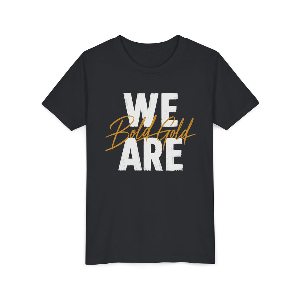 We Are Bold Gold Youth Tee — 'We Are' White Block Text with Gold Script Accent