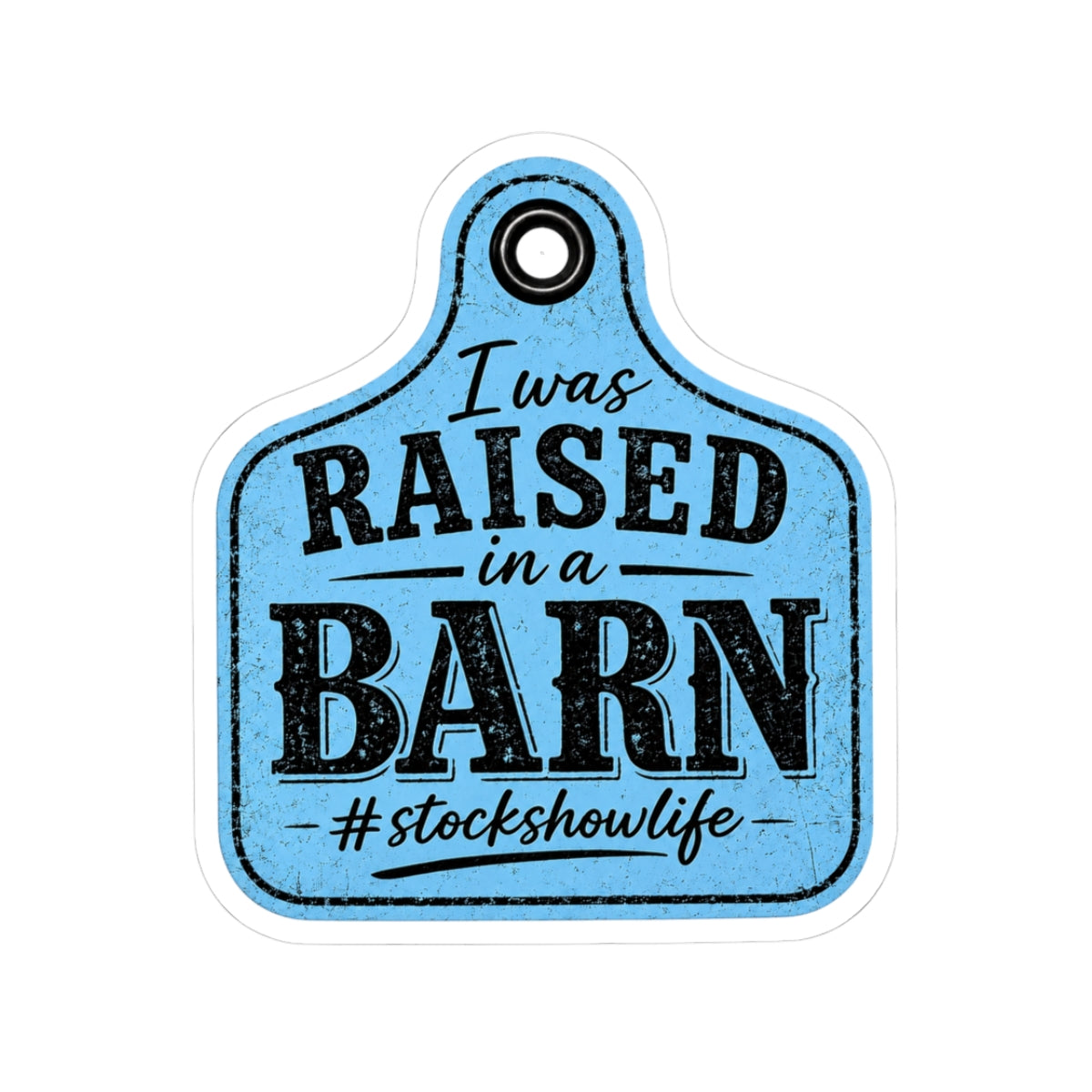 Raised in a Barn Kiss-Cut Sticker — #stockshowlife Ear Tag Design