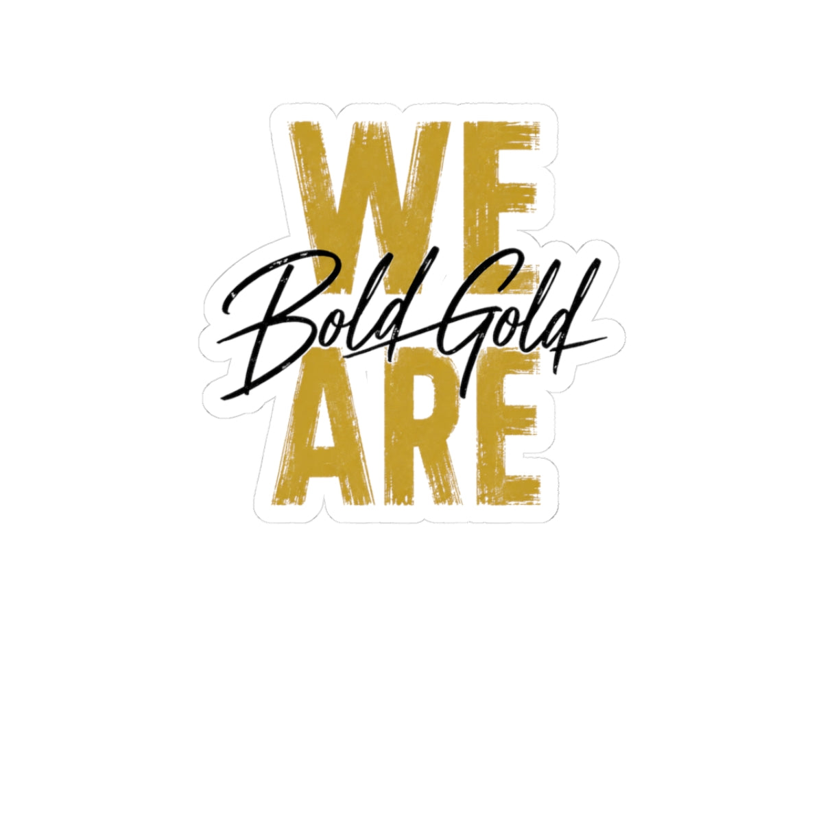 We Are Bold Gold Kiss-Cut Sticker