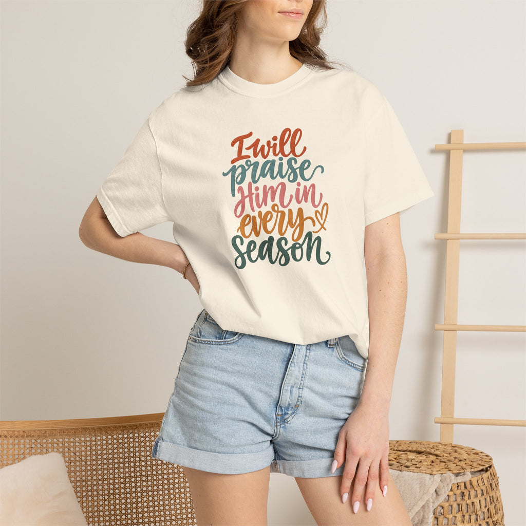 I Will Praise Him In Every Season Christian T-Shirt — Faith Inspirational Tee